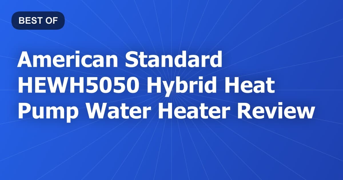 American Standard HEWH5050 Hybrid Heat Pump Water Heater Review