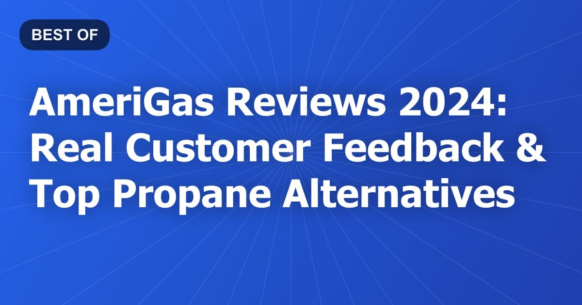 AmeriGas Reviews 2024: Real Customer Feedback & Top Propane Alternatives