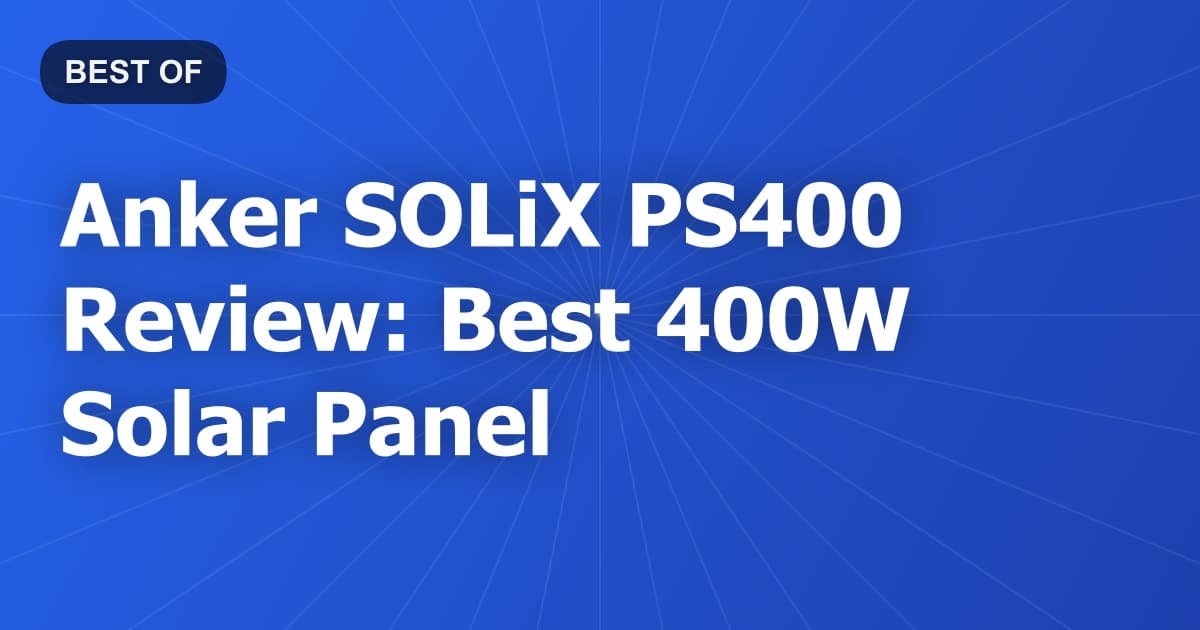 Anker SOLiX PS400 Review: Best 400W Solar Panel