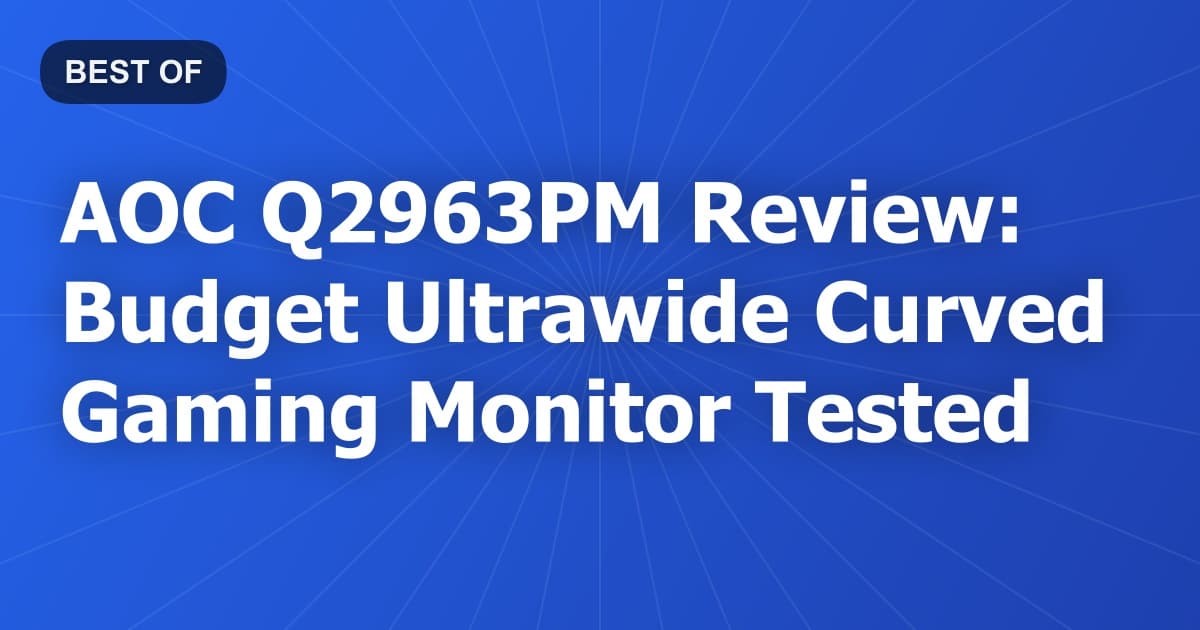 AOC Q2963PM Review: Budget Ultrawide Curved Gaming Monitor Tested
