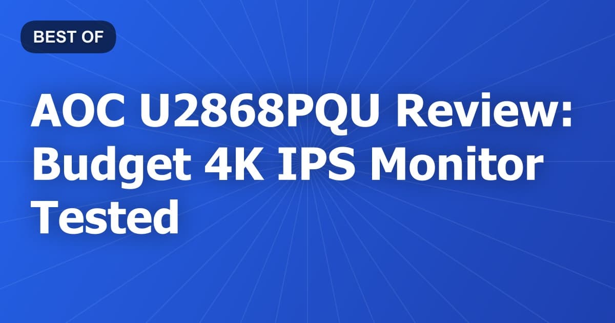 AOC U2868PQU Review: Budget 4K IPS Monitor Tested