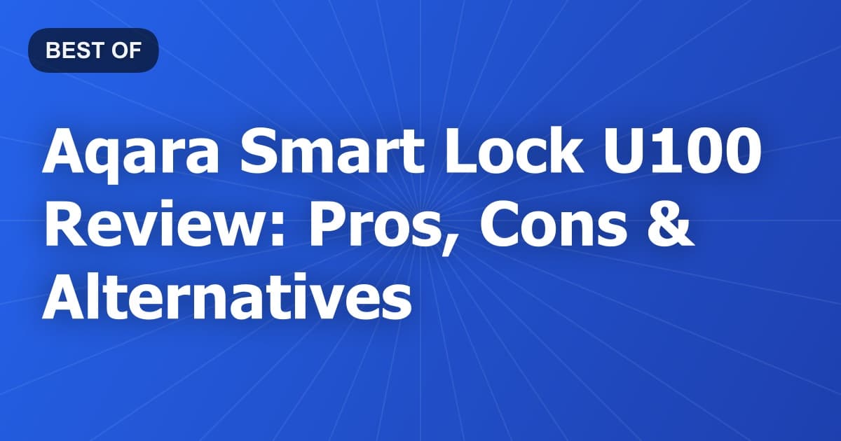 Aqara Smart Lock U100 Review: Pros, Cons & Alternatives