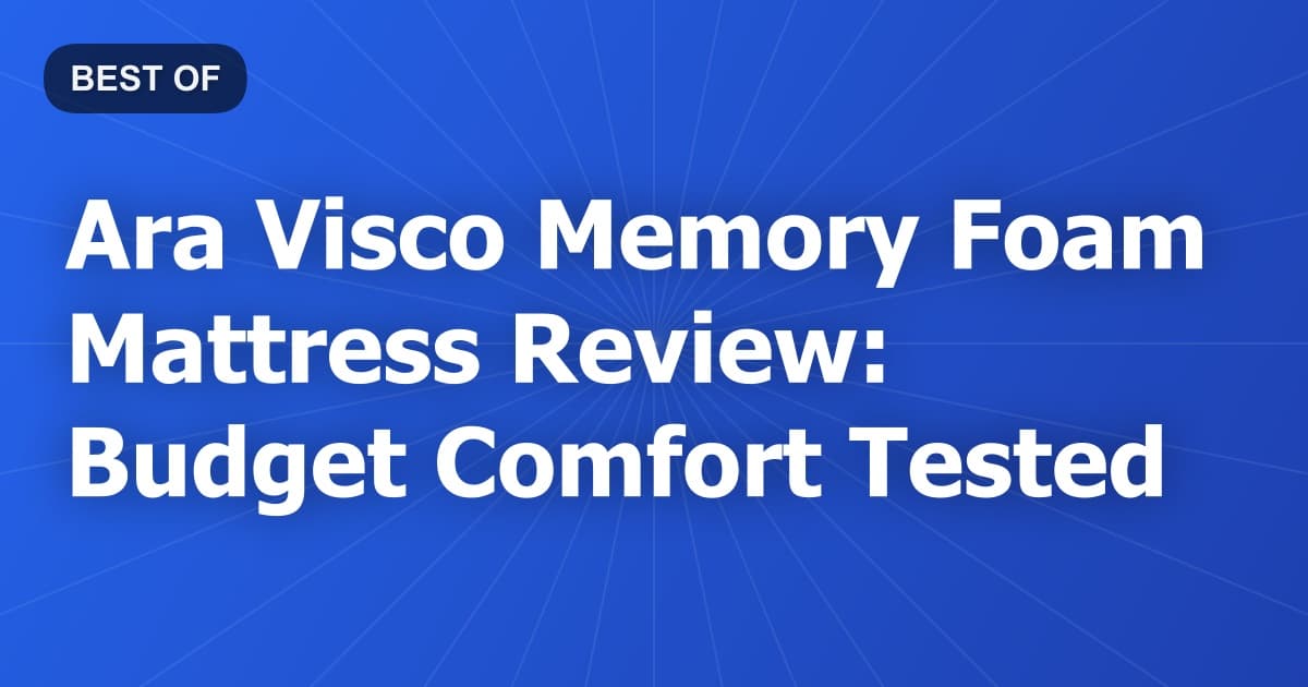 Ara Visco Memory Foam Mattress Review: Budget Comfort Tested