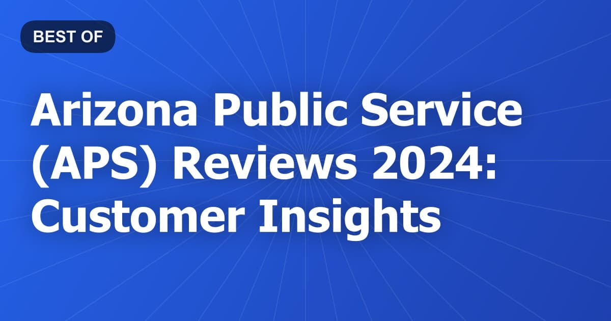 Arizona Public Service (APS) Reviews 2024: Customer Insights