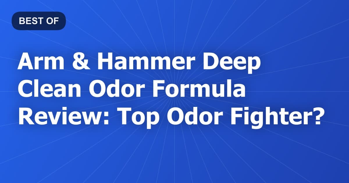 Arm & Hammer Deep Clean Odor Formula Review: Top Odor Fighter?