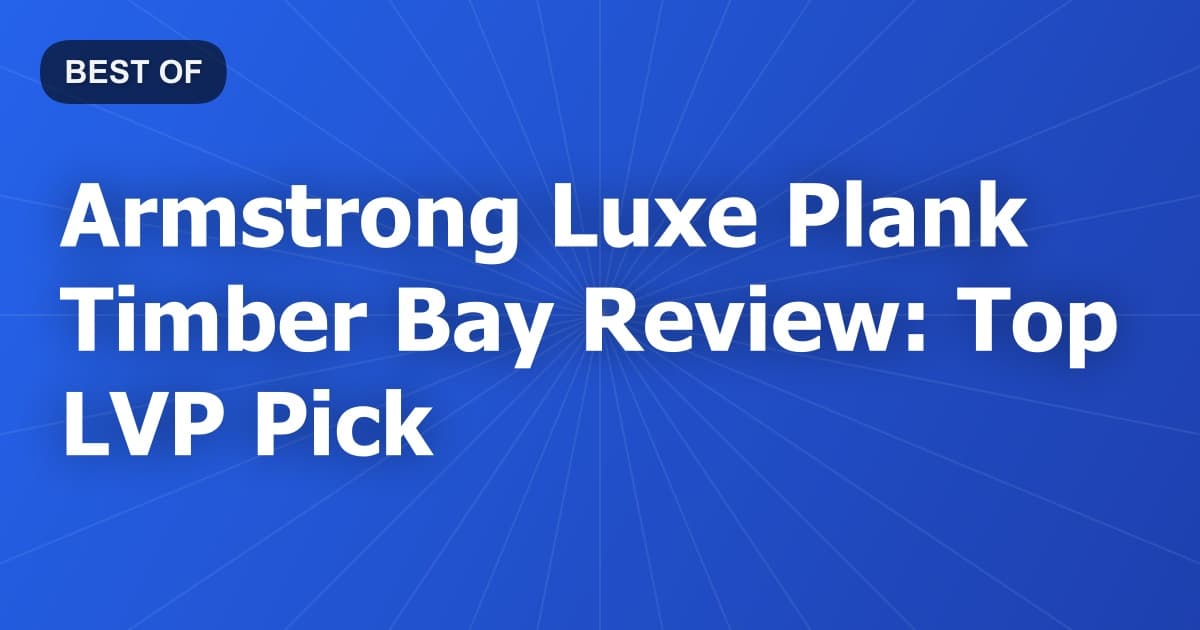 Armstrong Luxe Plank Timber Bay Review: Top LVP Pick