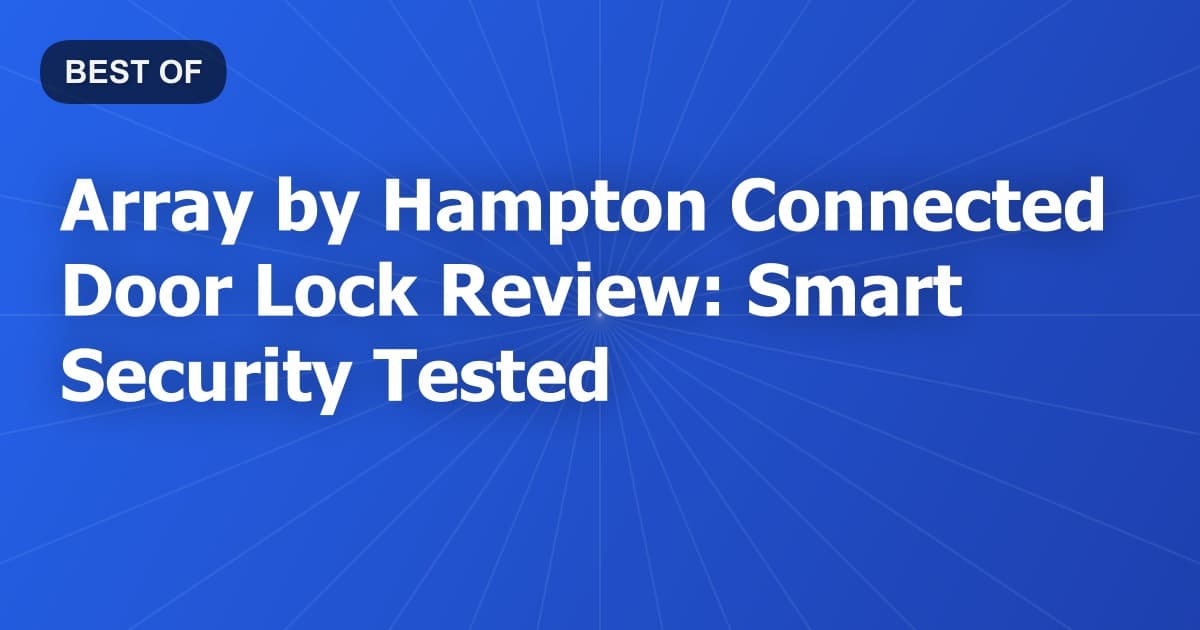 Array by Hampton Connected Door Lock Review: Smart Security Tested