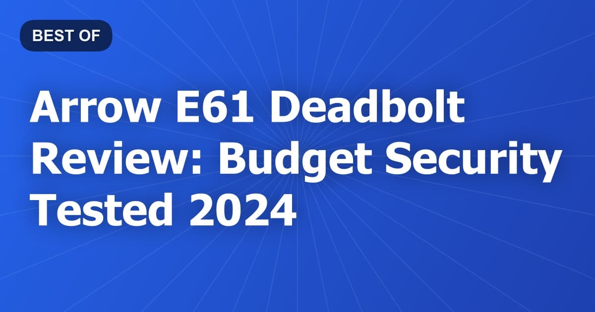 Arrow E61 Deadbolt Review: Budget Security Tested 2024