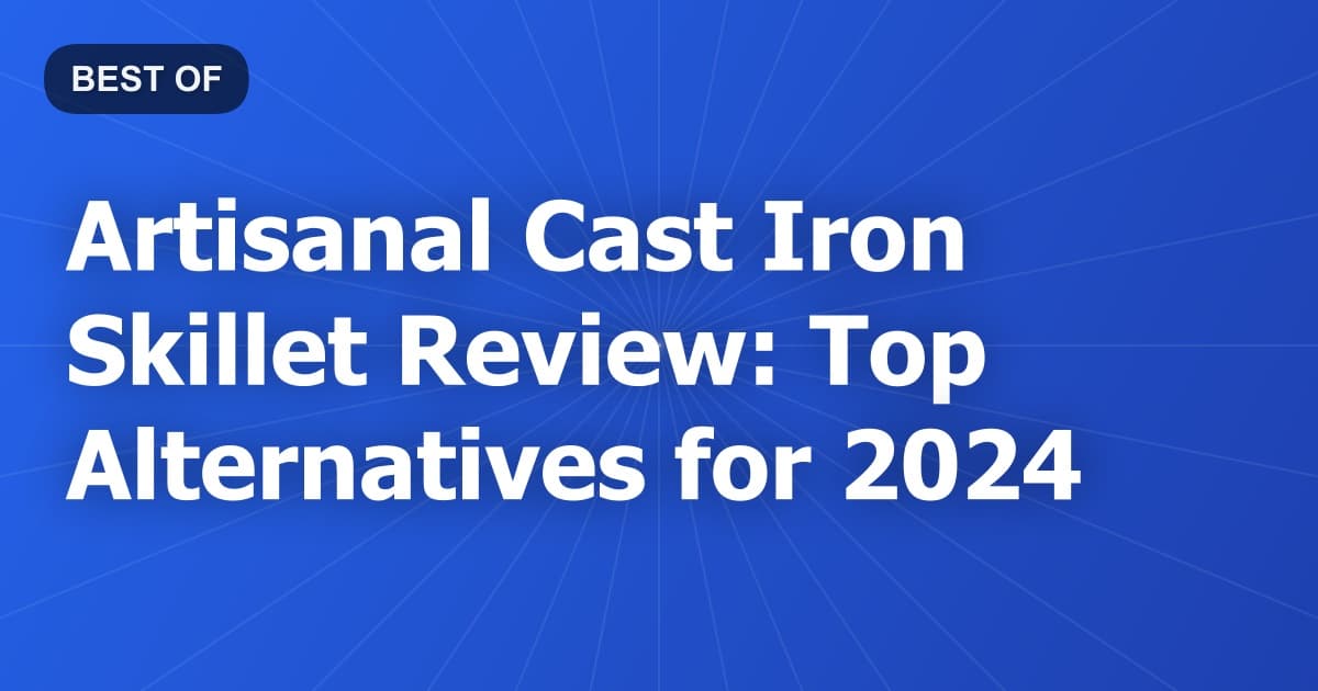 Artisanal Cast Iron Skillet Review: Top Alternatives for 2024
