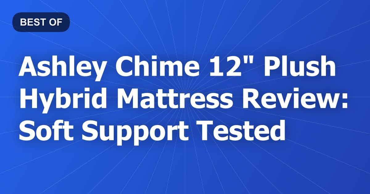 Ashley Chime 12" Plush Hybrid Mattress Review: Soft Support Tested