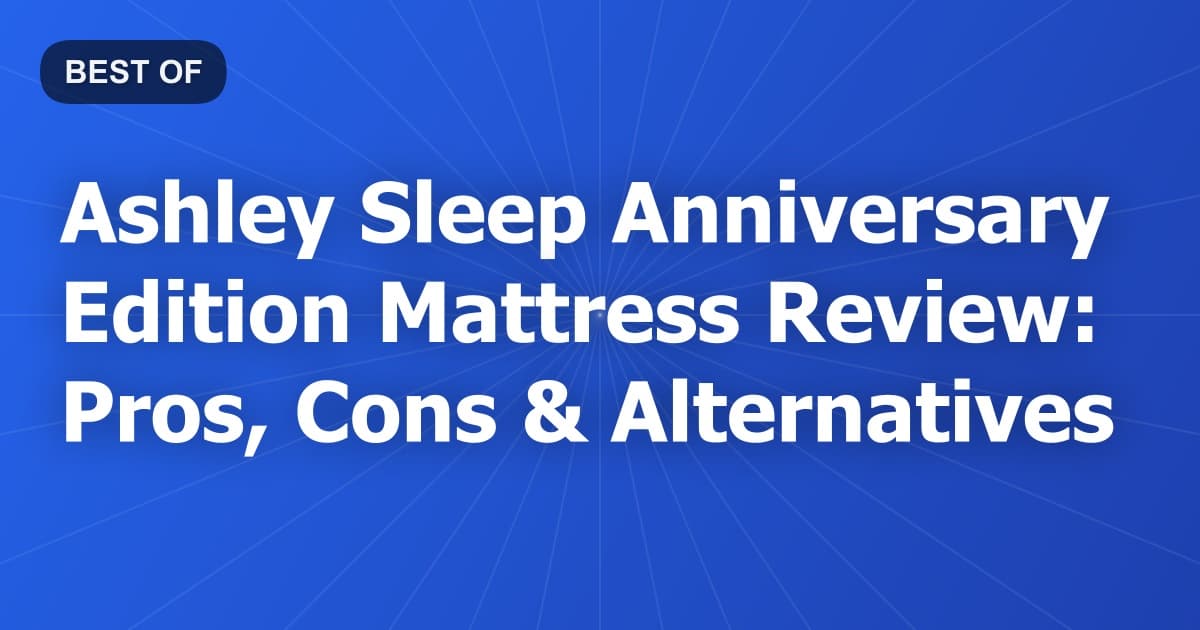 Ashley Sleep Anniversary Edition Mattress Review: Pros, Cons & Alternatives