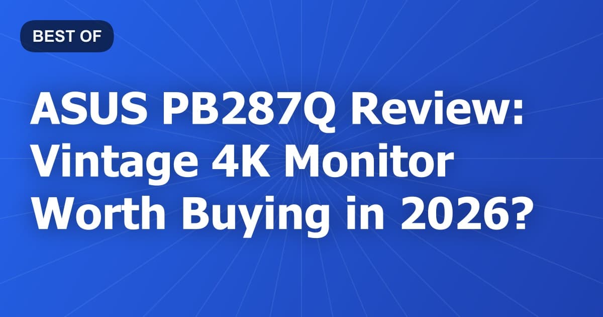 ASUS PB287Q Review: Vintage 4K Monitor Worth Buying in 2026?