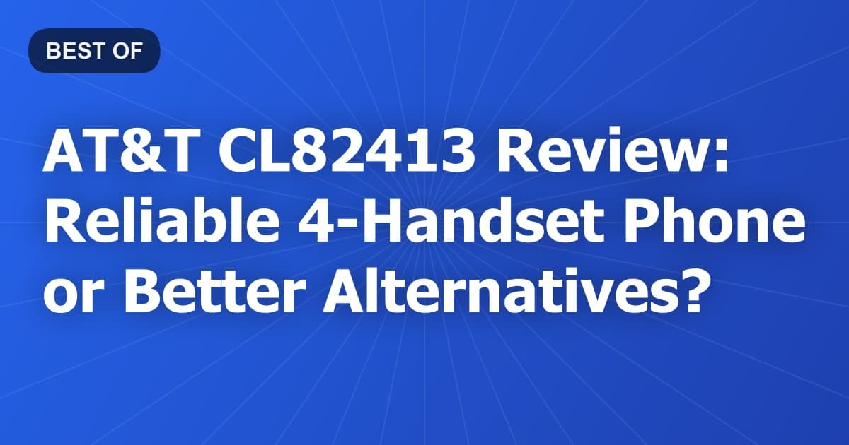 AT&T CL82413 Review: Reliable 4-Handset Phone or Better Alternatives?