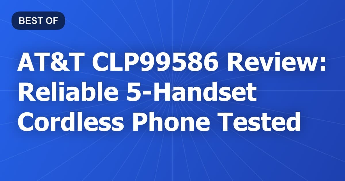 AT&T CLP99586 Review: Reliable 5-Handset Cordless Phone Tested
