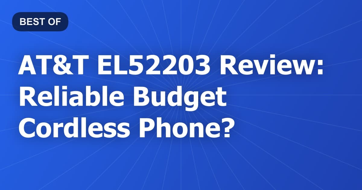 AT&T EL52203 Review: Reliable Budget Cordless Phone?