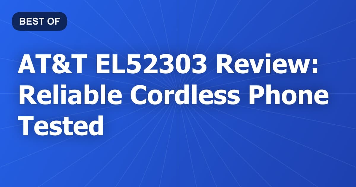 AT&T EL52303 Review: Reliable Cordless Phone Tested