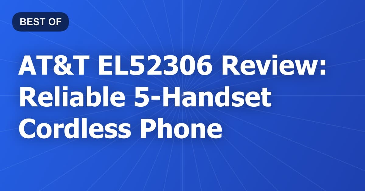 AT&T EL52306 Review: Reliable 5-Handset Cordless Phone