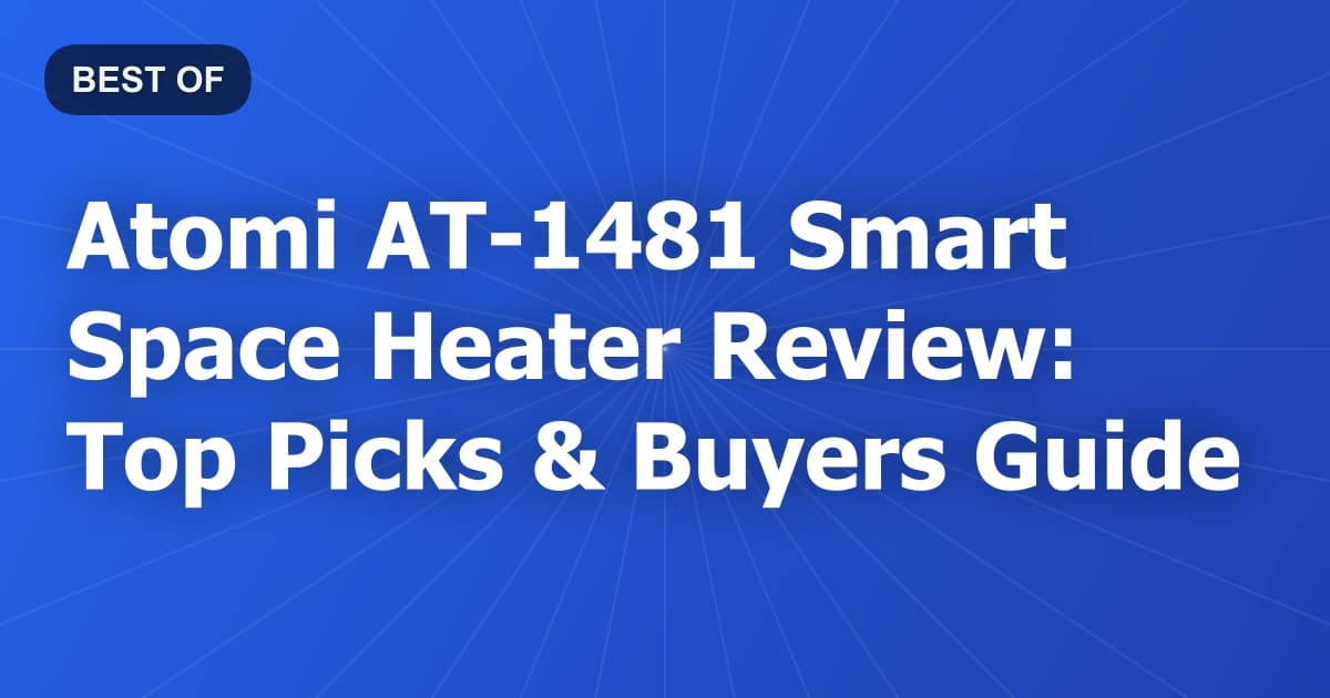 Atomi AT-1481 Smart Space Heater Review: Top Picks & Buyers Guide