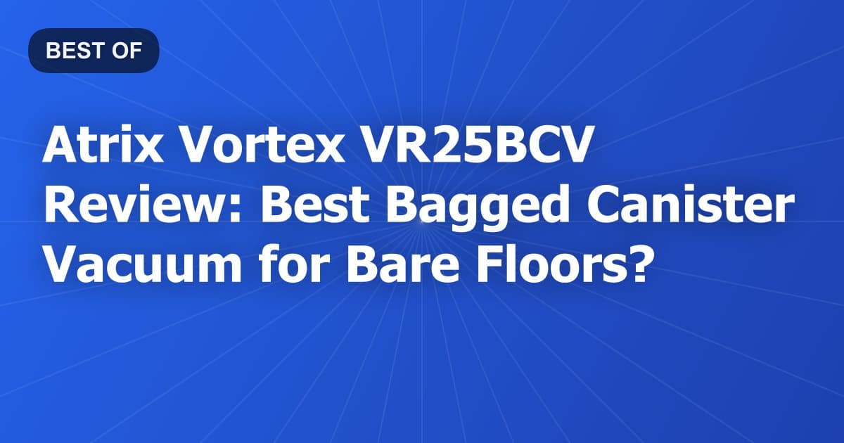 Atrix Vortex VR25BCV Review: Best Bagged Canister Vacuum for Bare Floors?