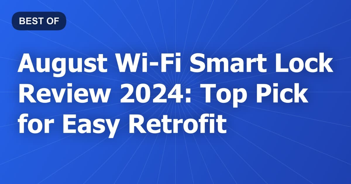 August Wi-Fi Smart Lock Review 2024: Top Pick for Easy Retrofit