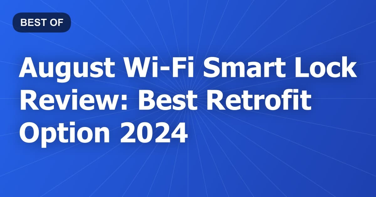 August Wi-Fi Smart Lock Review: Best Retrofit Option 2024