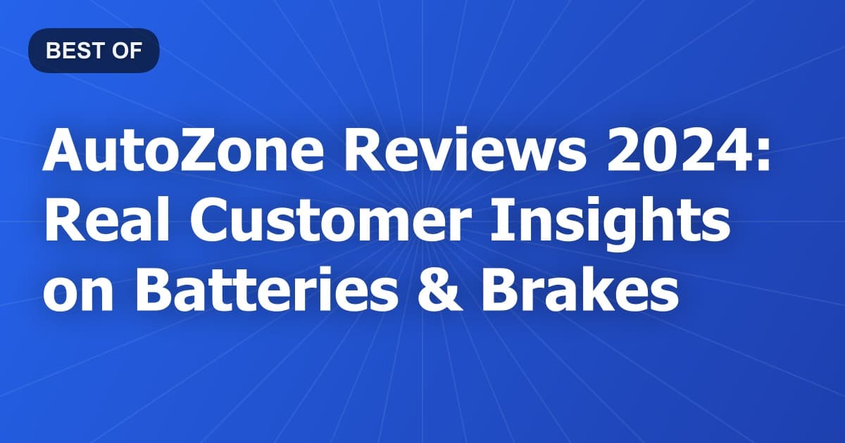 AutoZone Reviews 2024: Real Customer Insights on Batteries & Brakes