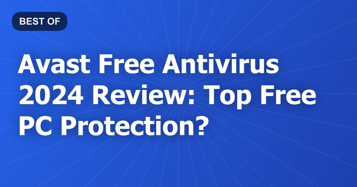 Avast Free Antivirus 2024 Review: Top Free PC Protection?
