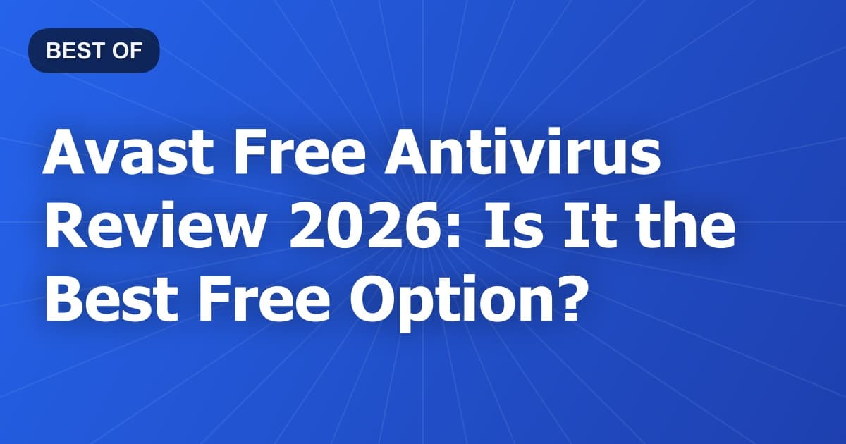 Avast Free Antivirus Review 2026: Is It the Best Free Option?