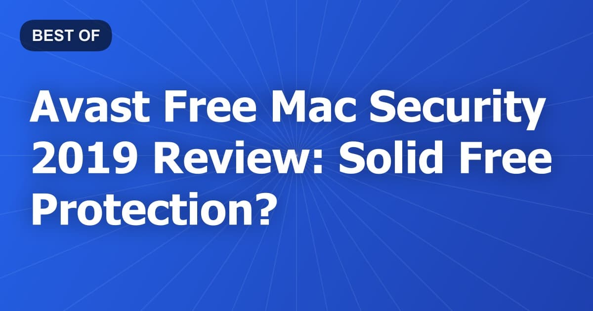 Avast Free Mac Security 2019 Review: Solid Free Protection?