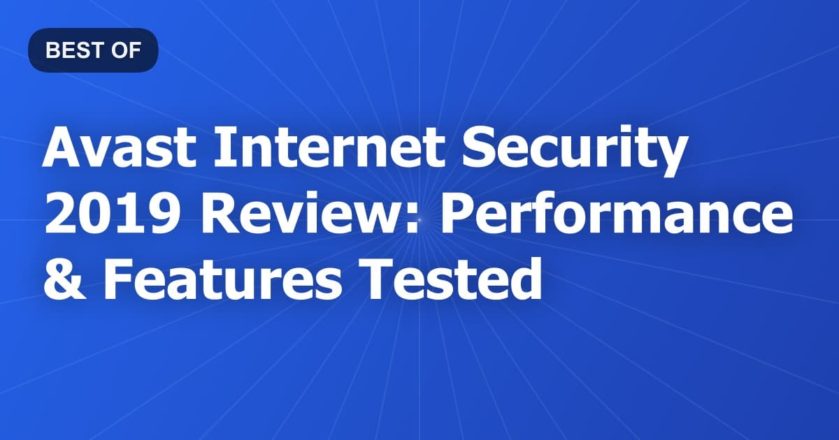 Avast Internet Security 2019 Review: Performance & Features Tested