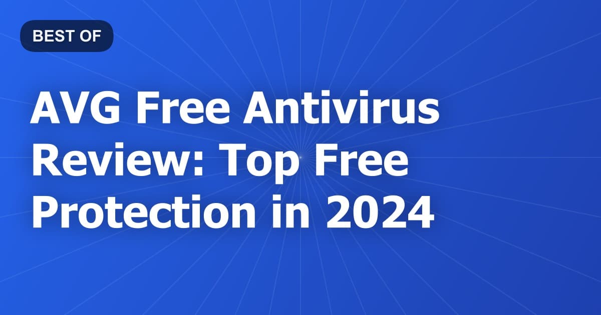 AVG Free Antivirus Review: Top Free Protection in 2024