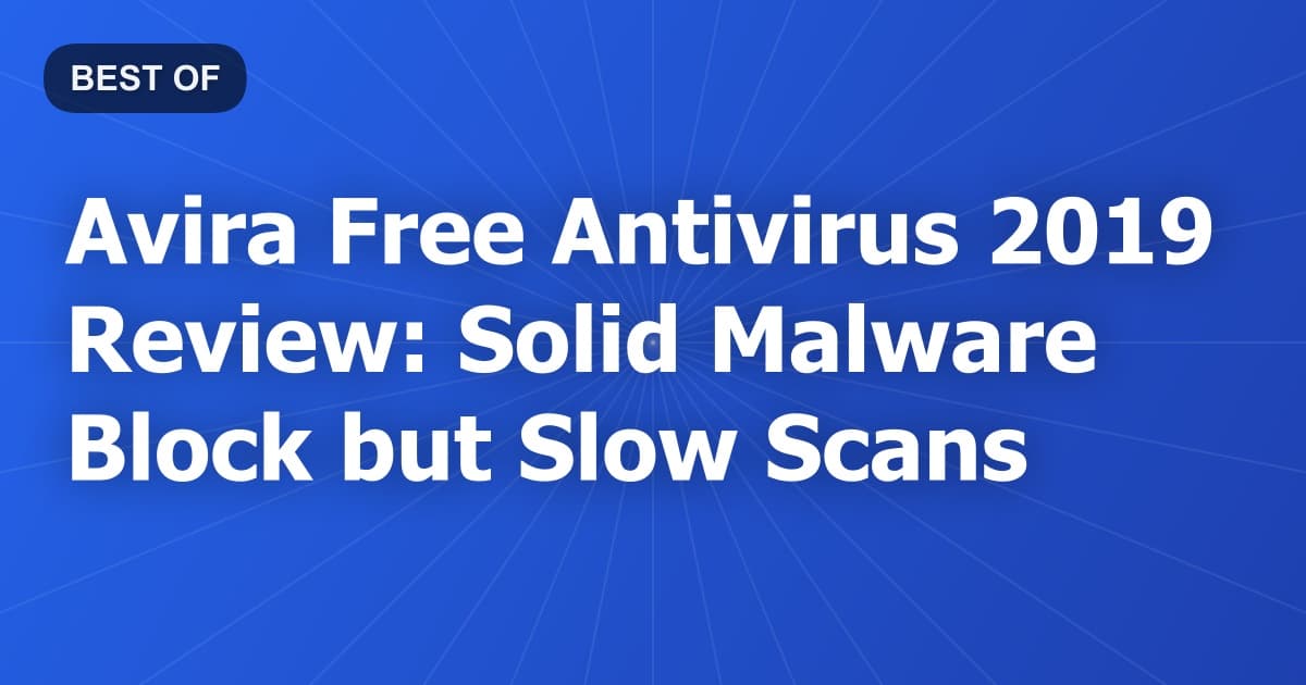 Avira Free Antivirus 2019 Review: Solid Malware Block but Slow Scans