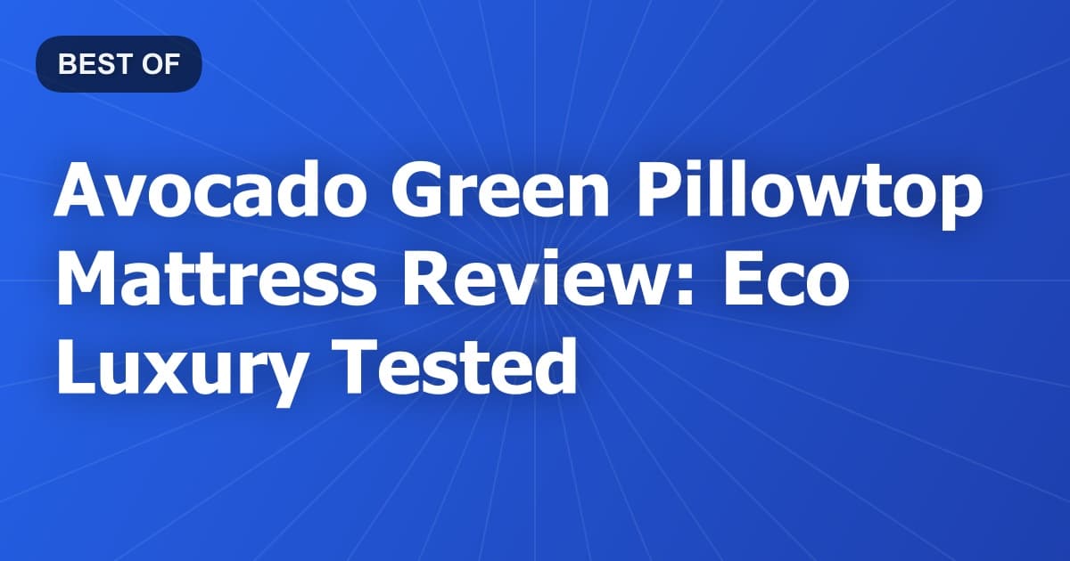 Avocado Green Pillowtop Mattress Review: Eco Luxury Tested
