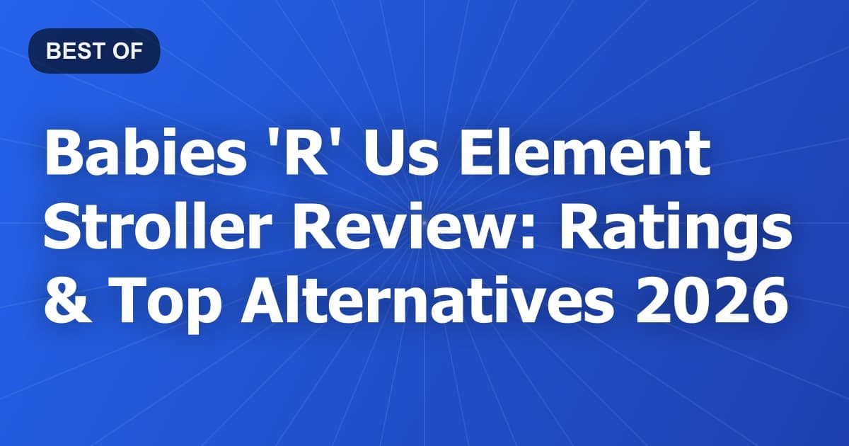 Babies 'R' Us Element Stroller Review: Ratings & Top Alternatives 2026