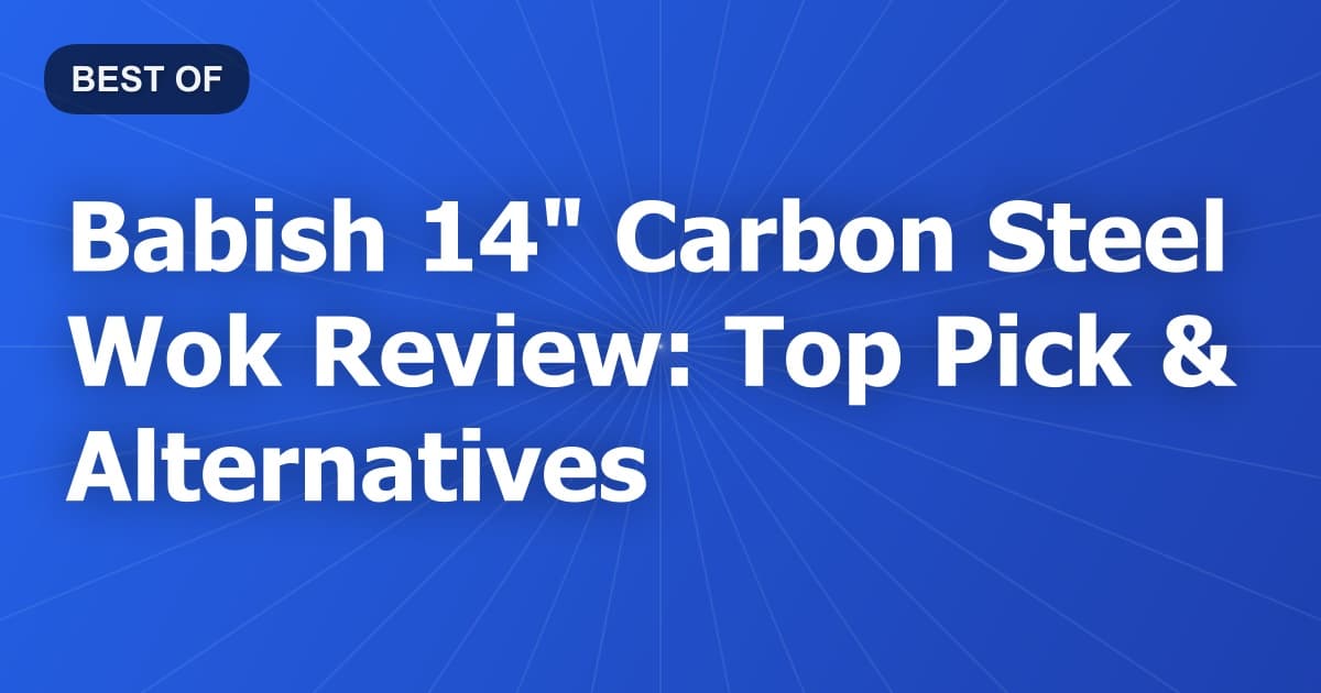 Babish 14" Carbon Steel Wok Review: Top Pick & Alternatives
