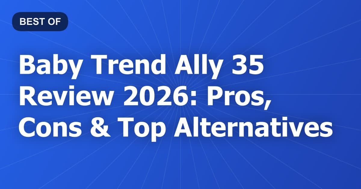 Baby Trend Ally 35 Review 2026: Pros, Cons & Top Alternatives