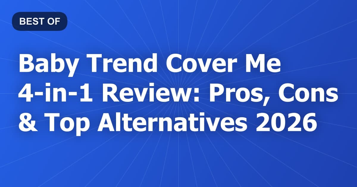Baby Trend Cover Me 4-in-1 Review: Pros, Cons & Top Alternatives 2026