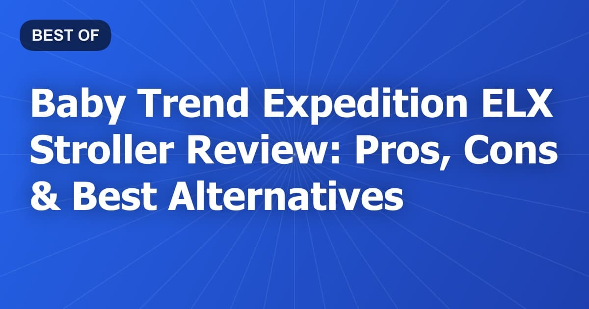 Baby Trend Expedition ELX Stroller Review: Pros, Cons & Best Alternatives