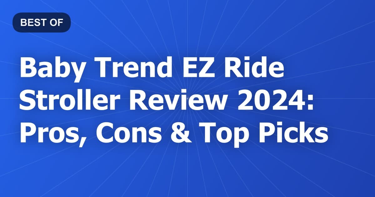 Baby Trend EZ Ride Stroller Review 2024: Pros, Cons & Top Picks