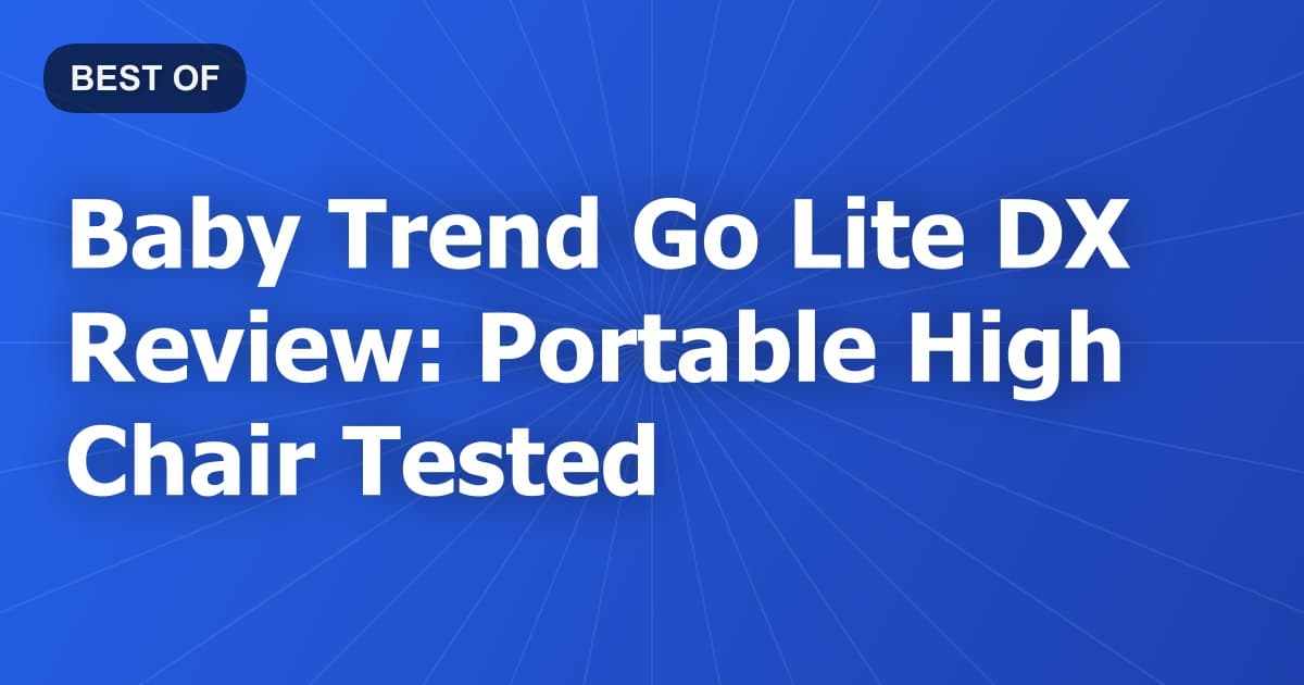 Baby Trend Go Lite DX Review: Portable High Chair Tested