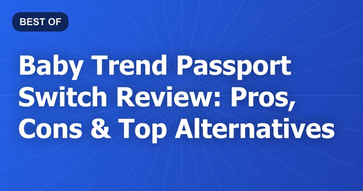 Baby Trend Passport Switch Review: Pros, Cons & Top Alternatives