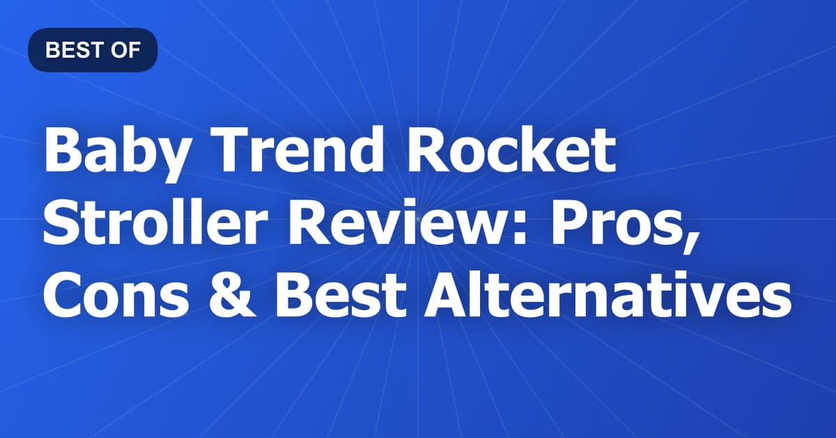Baby Trend Rocket Stroller Review: Pros, Cons & Best Alternatives