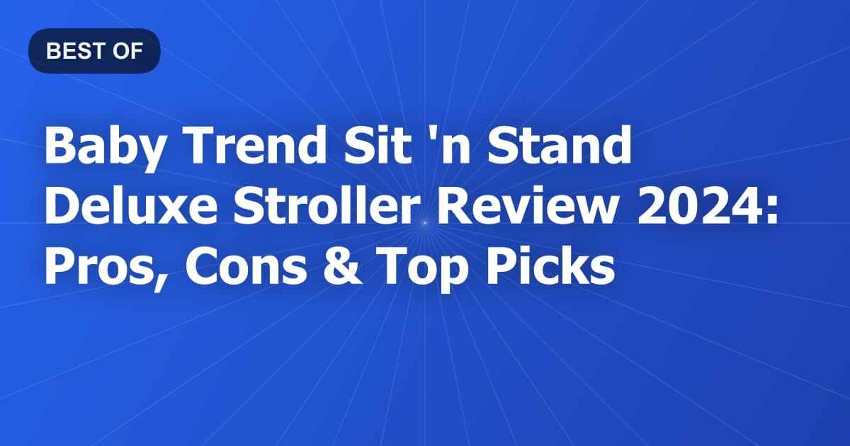 Baby Trend Sit 'n Stand Deluxe Stroller Review 2024: Pros, Cons & Top Picks