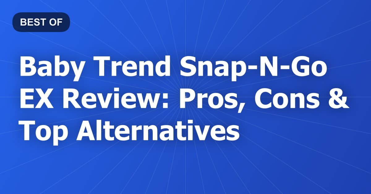Baby Trend Snap-N-Go EX Review: Pros, Cons & Top Alternatives