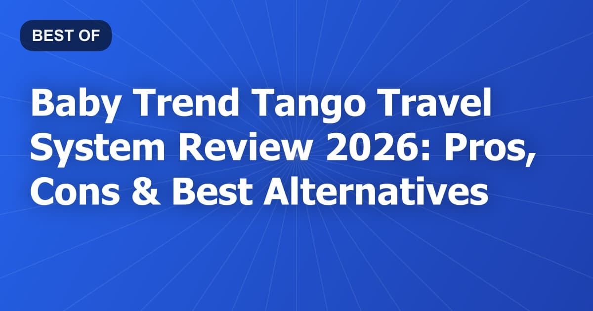 Baby Trend Tango Travel System Review 2026: Pros, Cons & Best Alternatives