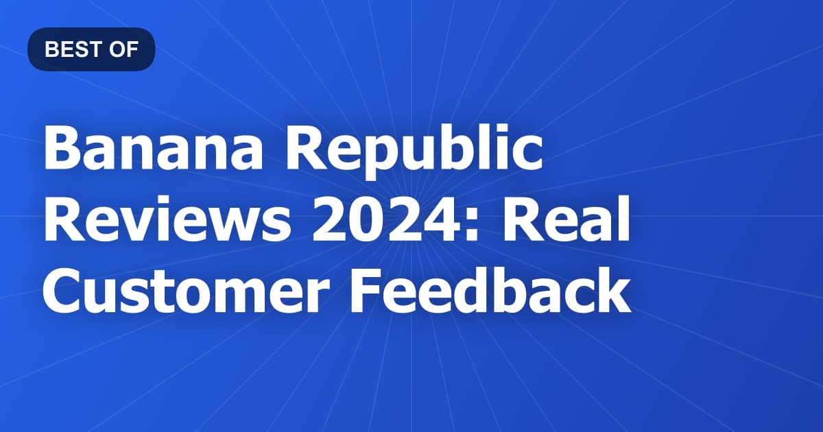 Banana Republic Reviews 2024: Real Customer Feedback
