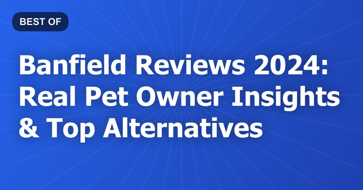 Banfield Reviews 2024: Real Pet Owner Insights & Top Alternatives