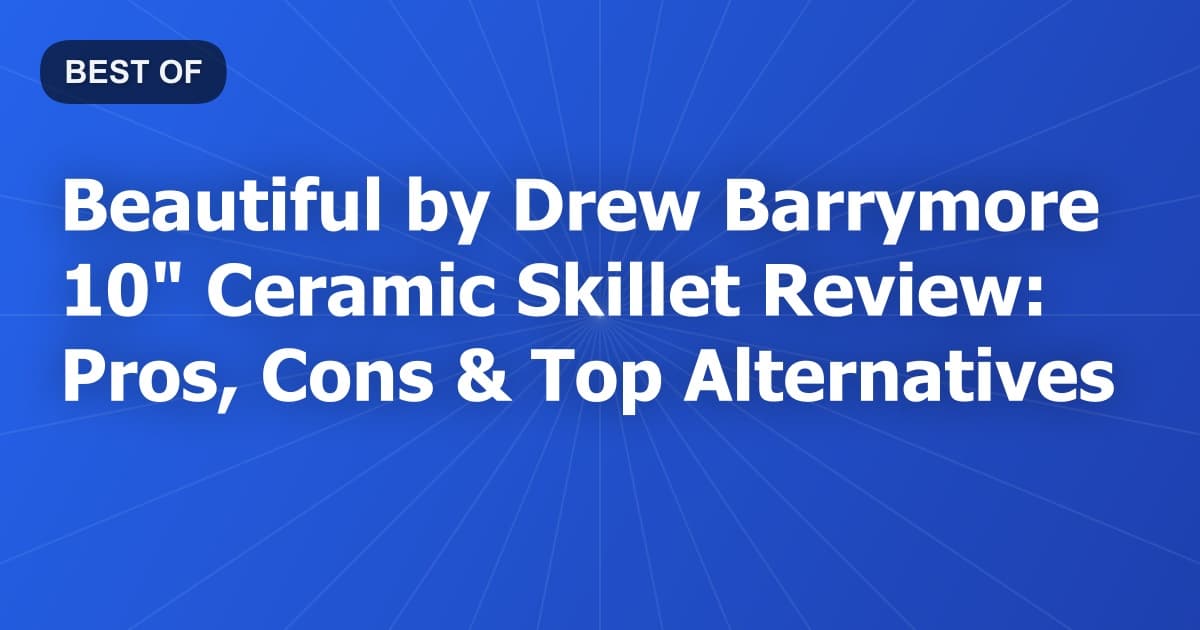 Beautiful by Drew Barrymore 10" Ceramic Skillet Review: Pros, Cons & Top Alternatives