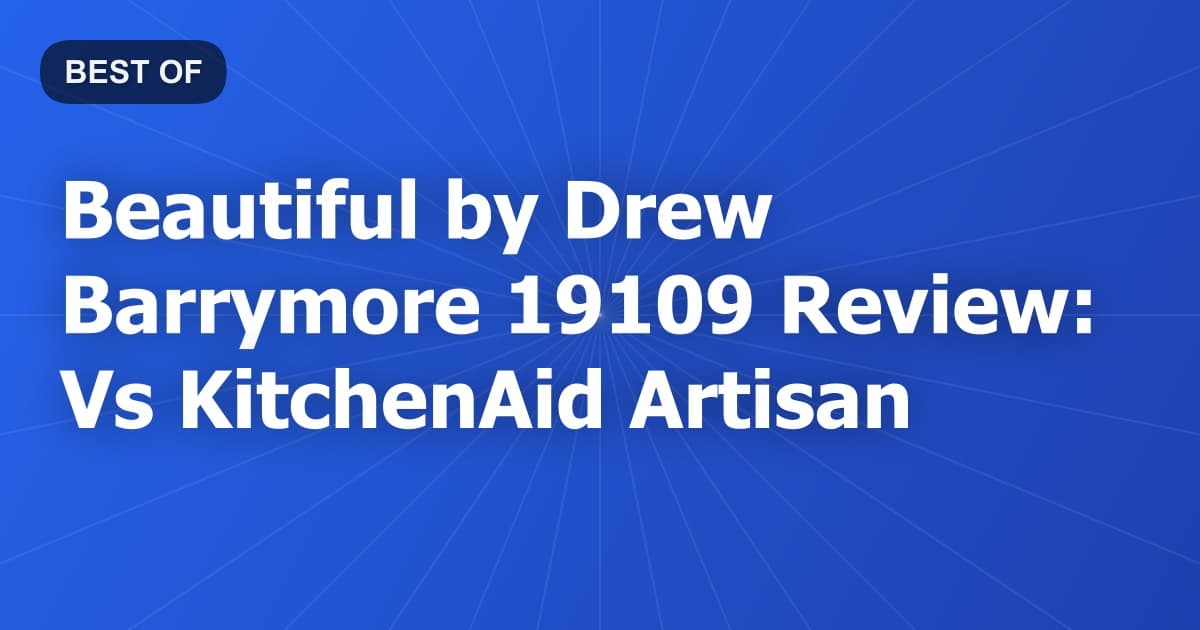 Beautiful by Drew Barrymore 19109 Review: Vs KitchenAid Artisan