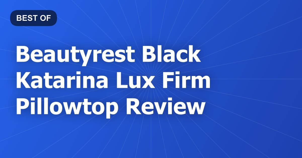 Beautyrest Black Katarina Lux Firm Pillowtop Review
